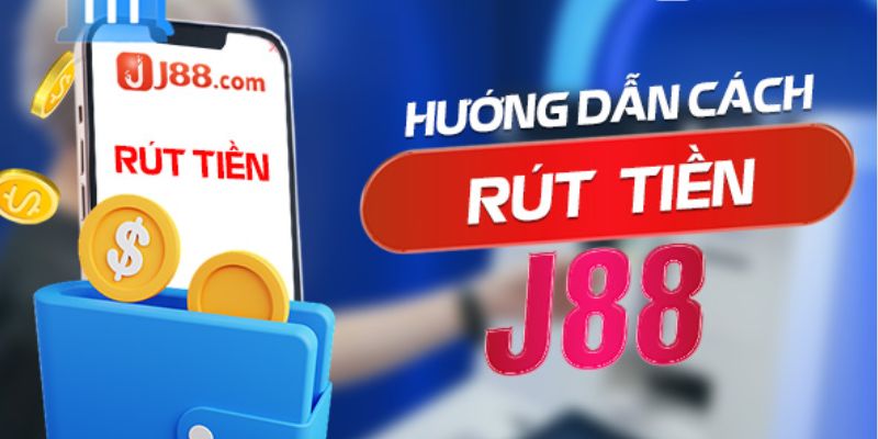 Các hình thức rút tiền J88 tiện lợi