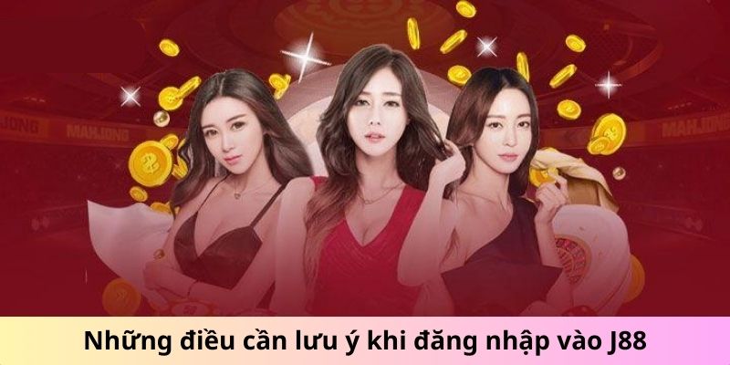 Những điều cần lưu ý khi đăng nhập vào J88