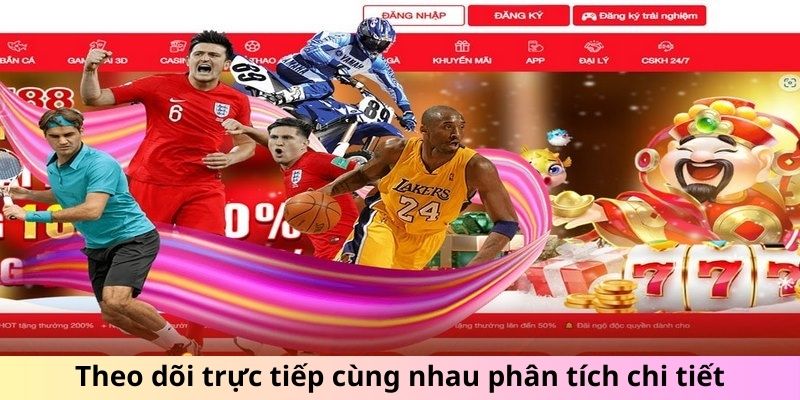 Theo dõi trực tiếp cùng nhau phân tích chi tiết